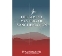The Gospel Mystery of Sanctification: Practical Directions for Those Who Labor Under The Guilt And Power Of Indwelling Sin