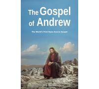 The Gospel of Andrew: The World’s First Open Source Gospel (Gospel and Acts of Andrew)