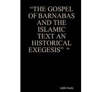 “THE GOSPEL OF BARNABAS AND THE ISLAMIC TEXT AN HISTORICAL EXEGESIS” “