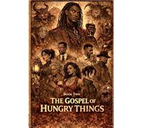 The Gospel Of Hungry Things (The Root And Hunger Chronicles)
