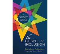 The Gospel of Inclusion, Revised Edition: A Christian Case for LGBT+ Inclusion in the Church