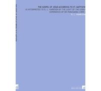 The Gospel of Jesus According to St. Matthew: As Interpreted to B. L. Harrison by the Light of the Godly Experience of Sri Parananda [1898 ]