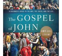 The Gospel of John: A Beginner's Guide to the Way, the Truth and the Life