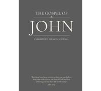 The Gospel of John: An Expository Sermon Journal for Verse-by-Verse Preaching. (Large 7x10 Hardcover Edition with 200 Lined Pages)