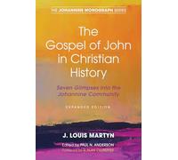 The Gospel of John in Christian History, (Expanded Edition): Seven Glimpses into the Johannine Community: 8 (Johannine Monograph)