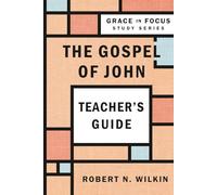 The Gospel of John, Teacher Guide (Grace in Focus Study Series)