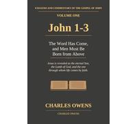 The Gospel of John Volume One: John 1-3: The Word Has Come, and Men Must Be Born from Above (Exegetical Commentaries)