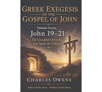 The Gospel of John, Volume Seven: John 19-21: The Crucified Christ Rises and Sends His Followers (Exegetical Commentaries)