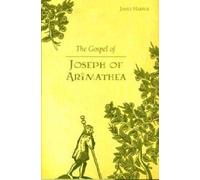 The Gospel of Joseph of Arimathea: A Journey into the Mystery of Jesus