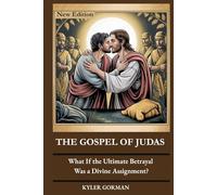 THE GOSPEL OF JUDAS: What If the Ultimate Betrayal Was a Divine Assignment?