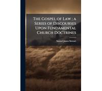 The Gospel of Law ; a Series of Discourses Upon Fundamental Church Doctrines
