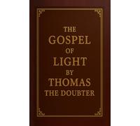The Gospel of Light by Thomas the Doubter: A reconnection beyond religion - back to God