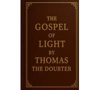 The Gospel of Light by Thomas the Doubter: A reconnection beyond religion - back to God