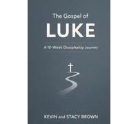 The Gospel Of Luke: A 10-W iscipleship Journey