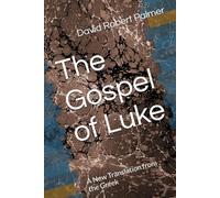 The Gospel of Luke: A New Translation from the Greek