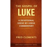 The Gospel Of Luke: A verse by verse Devotional Commentary