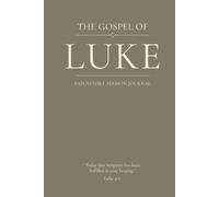 The Gospel of Luke: An Expository Sermon Journal for Verse-by-Verse Preaching