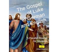 The Gospel of Luke in German and English: A Parallel Reader for Students (German Parallel Readers)
