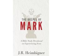 The Gospel of Mark: A Bible Study Devotional on Experiencing Jesus (The Gospels)