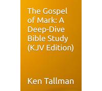 The Gospel of Mark: A Deep-Dive Bible Study (KJV Edition)
