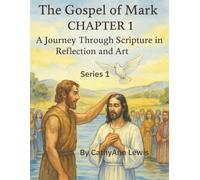 The Gospel of Mark CHAPTER 1: A Journey Through Scripture in Reflection and Art (The Gospel: A Journey Through Scripture in Reflection and Art)