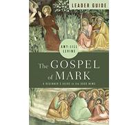 The Gospel of Mark Leader Guide: A Beginner's Guide to the Good News: A Beginner's Guide to the Good News (The Gospel of Mark Leader Guide)