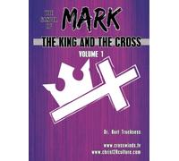 The Gospel of Mark: The King And The Cross - Volume 1