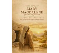 The Gospel of Mary Magdalene Revealed and Explained: Ancient Christian Writings with Historical Context and Practical Spiritual Insights for Modern Believers