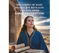 THE GOSPEL OF MARY MAGDALENE REVEALED AND EXPLAINED (LARGE PRINT EDITION): Unlocking Hidden Teachings, Feminine Spiritual Power, and Transformative Guidance from Early Christianity