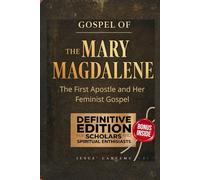 THE GOSPEL OF MARY MAGDALENE: The First Apostle and Her Feminist Gospel