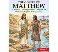 THE GOSPEL OF MATTHEW A Biblical Colouring Journey Chapters 3-4: Volume 2 - Wilderness, Baptism, Testing & Calling