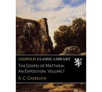 The Gospel of Matthew. An Exposition. Volume I