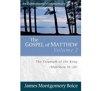 The Gospel of Matthew: The Triumph of the King, Matthew 18-28 (Expositional Commentary)