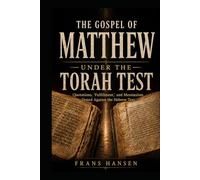 THE GOSPEL OF MATTHEW UNDER THE TORAH TEST: Quotations, “Fulfillment,” and Messianism Tested Against the Hebrew Text (New Testament Objections)