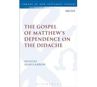 The Gospel of Matthew's Dependence on the Didache (The Library of New Testament Studies)