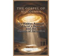 The Gospel of Nicodemus: The Hidden Account of Christ’s Descent and the Secrets of Salvation