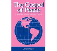 The Gospel of Peace: A Scriptural Message for Today's World (Studies in Peace & Scripture)