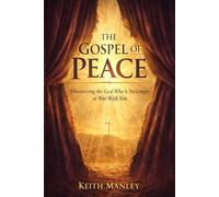 The Gospel of Peace: Discovering the God Who Is No Longer at War With You