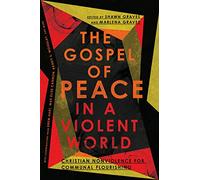 The Gospel of Peace in a Violent World - Christian Nonviolence for Communal Flourishing
