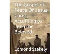 The Gospel of Peace Of Jesus Christ, According to John the Beloved