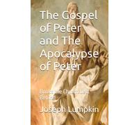 The Gospel of Peter and The Apocalypse of Peter: Books the Church Left Behind