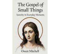 The Gospel of Small Things: Sanctity in Everyday Moments