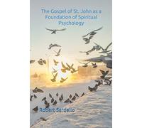 The Gospel of St. John as a Foundation of Spiritual Psychology (Spiritual Psychology Archives)