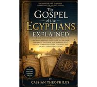 The Gospel of the Egyptians Explained: A Beginner-Friendly Study Guide to the Greek Fragments, the Coptic Nag Hammadi Text, Gnostic Symbolism, Hidden Teachings, and Ancient Christian Mysticism.