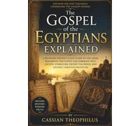 The Gospel of the Egyptians Explained: A Beginner-Friendly Study Guide to the Greek Fragments, the Coptic Nag Hammadi Text, Gnostic Symbolism, Hidden Teachings, and Ancient Christian Mysticism.