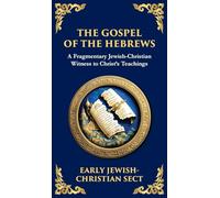 The Gospel of the Hebrews: A Lost Spiritual Classic (Deluxe Hardbound Edition): 148 (Library of Alexandria)