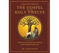 The Gospel of the Holy Twelve: A Restored and Modernized Edition of the Originally Gospel Text (Sacred Scripture Coalition)