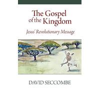 The Gospel of the Kingdom: Jesus' Revolutionary Message