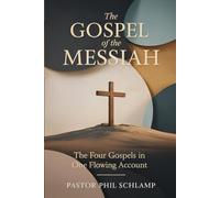 THE GOSPEL OF THE MESSIAH: The four Gospels in One Flowing Account