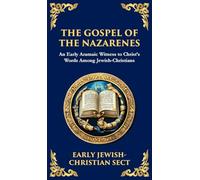 The Gospel of the Nazarenes: A Lost Testament of Jewish-Christian Wisdom (Deluxe Hardbound Edition): 149 (Library of Alexandria)